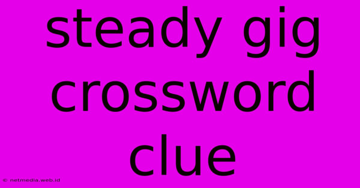 Steady Gig Crossword Clue