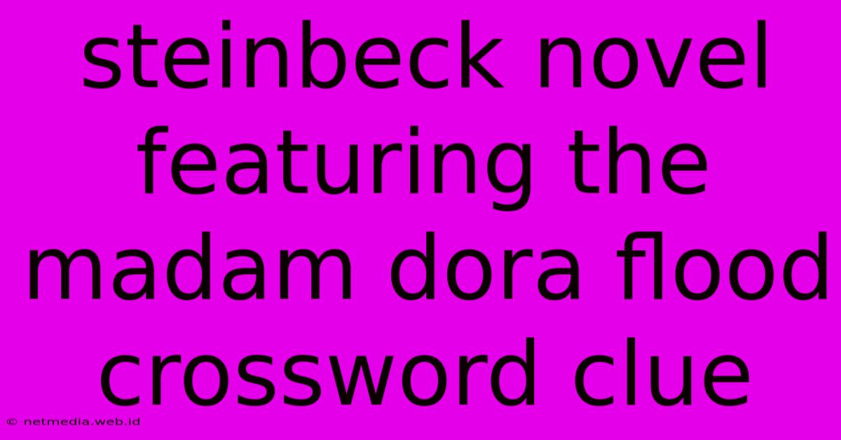 Steinbeck Novel Featuring The Madam Dora Flood Crossword Clue