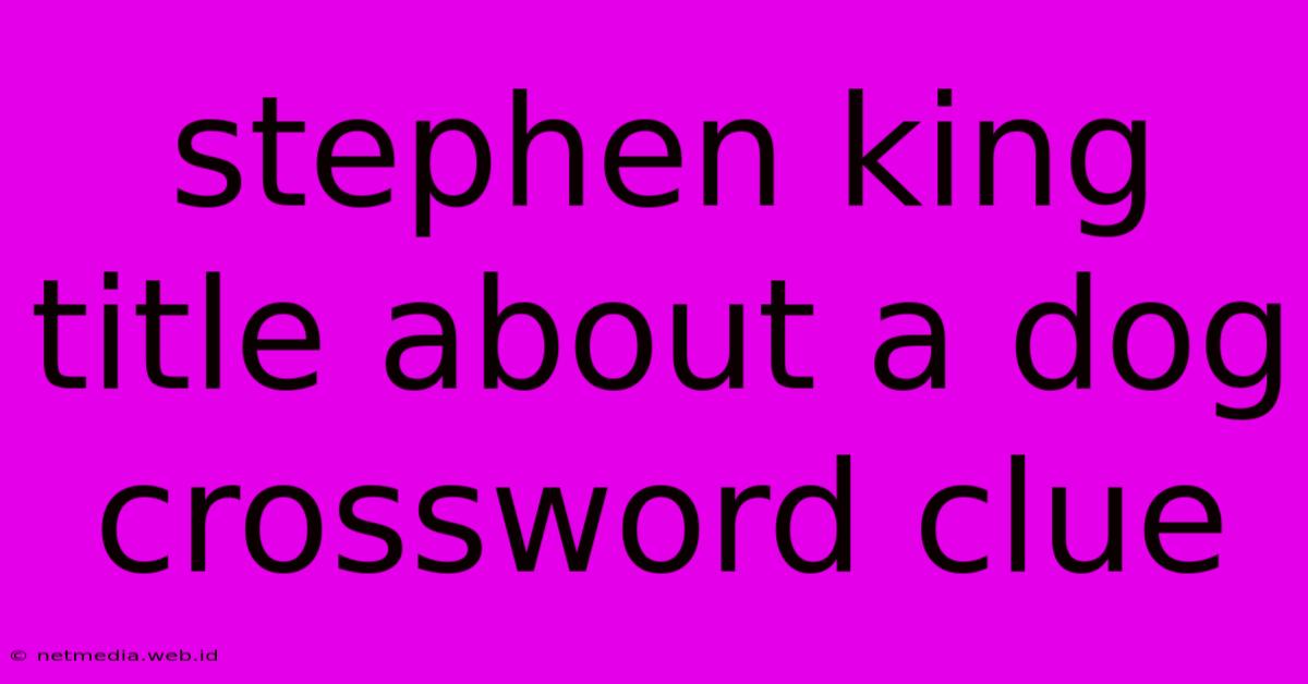 Stephen King Title About A Dog Crossword Clue