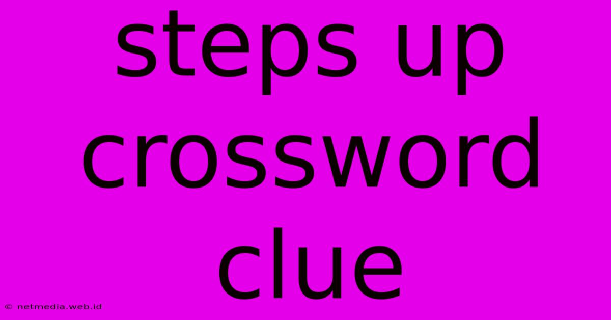 Steps Up Crossword Clue