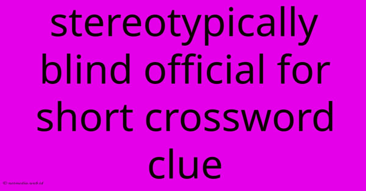 Stereotypically Blind Official For Short Crossword Clue