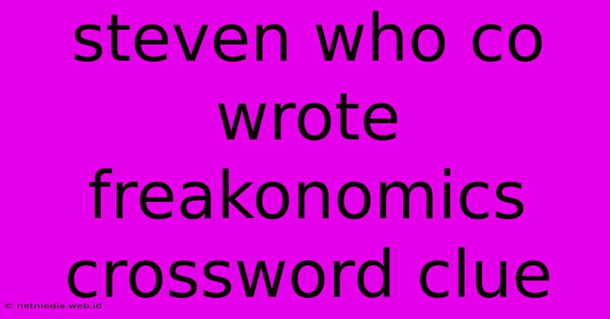 Steven Who Co Wrote Freakonomics Crossword Clue