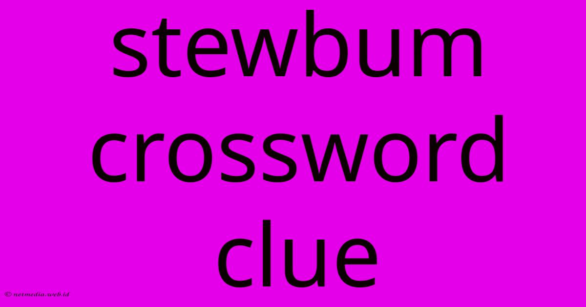 Stewbum Crossword Clue