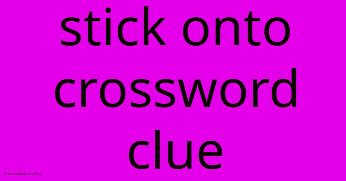 Stick Onto Crossword Clue