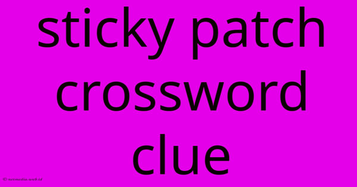 Sticky Patch Crossword Clue Sticky Patch Crossword Clue