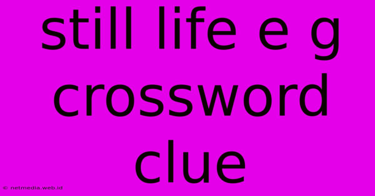 Still Life E G Crossword Clue