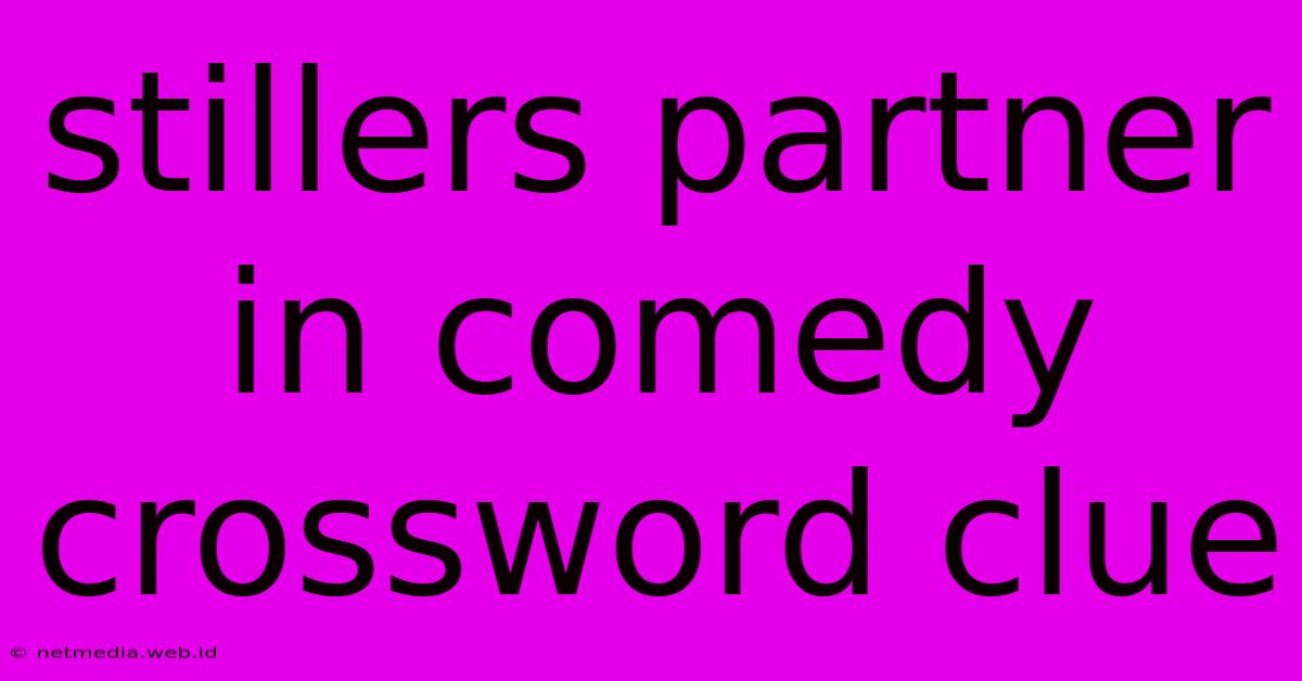 Stillers Partner In Comedy Crossword Clue