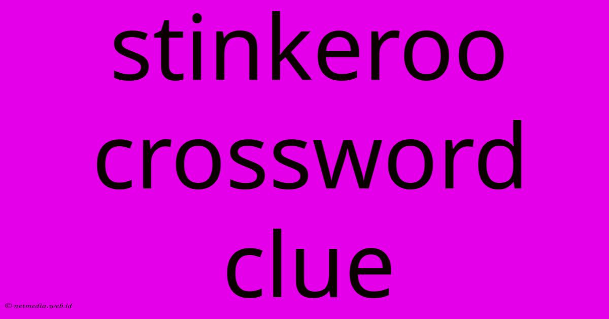 Stinkeroo Crossword Clue Stinkeroo Crossword Clue