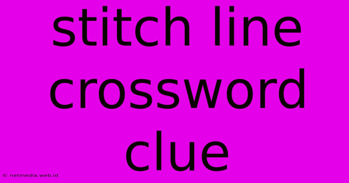 Stitch Line Crossword Clue