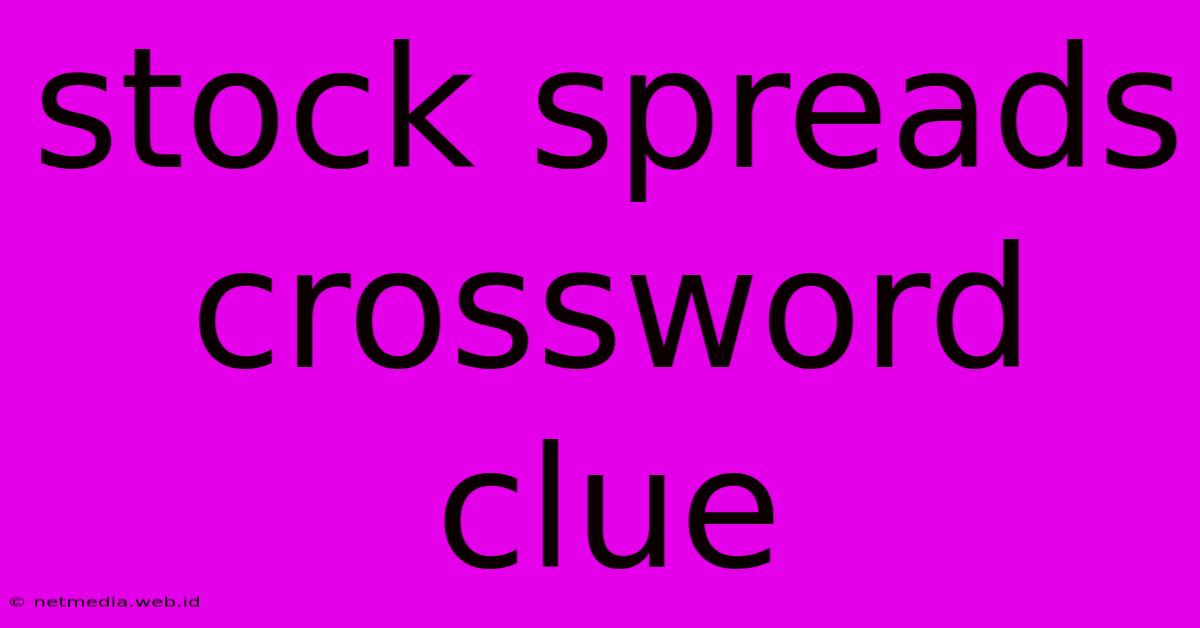 Stock Spreads Crossword Clue