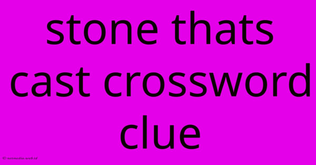 Stone Thats Cast Crossword Clue Stone Thats Cast Crossword Clue