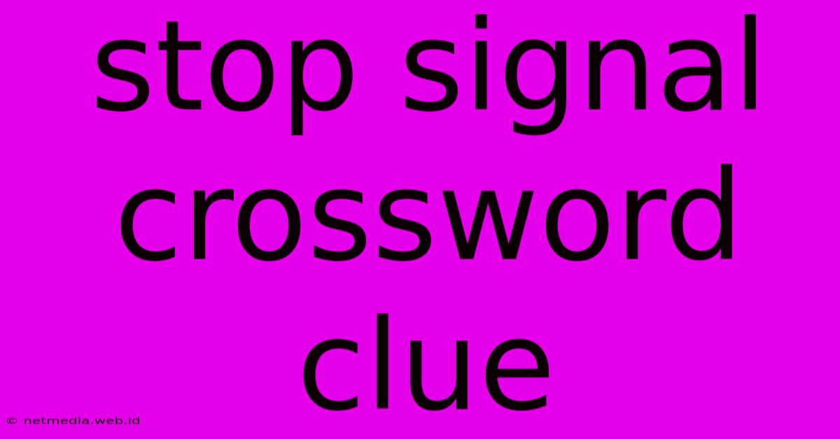 Stop Signal Crossword Clue