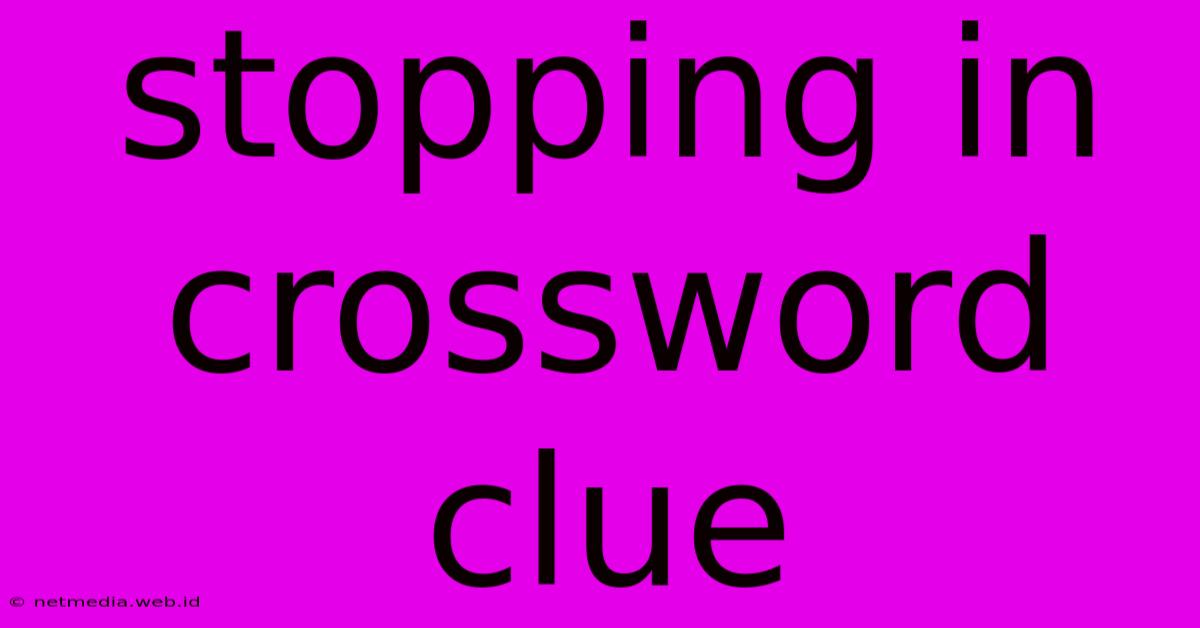 Stopping In Crossword Clue