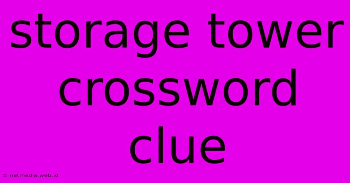 Storage Tower Crossword Clue