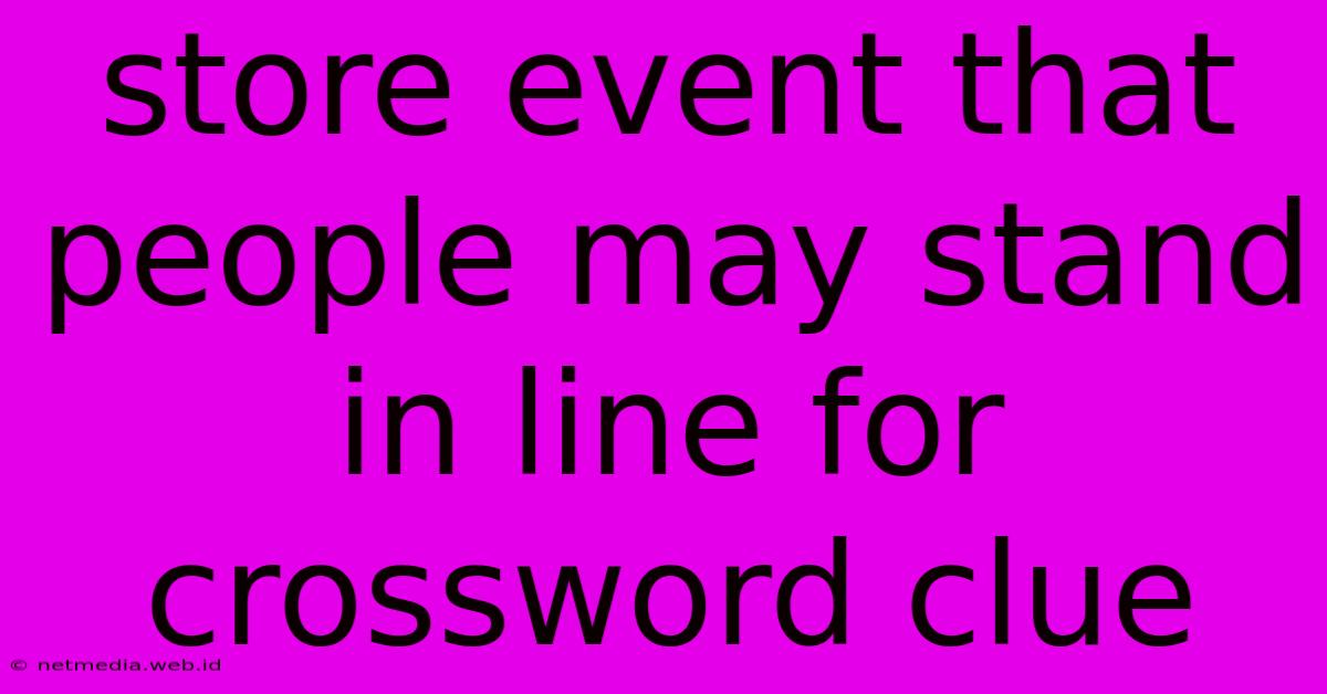 Store Event That People May Stand In Line For Crossword Clue