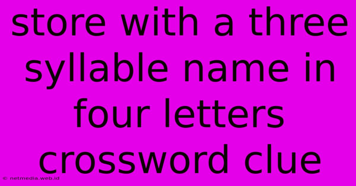 Store With A Three Syllable Name In Four Letters Crossword Clue