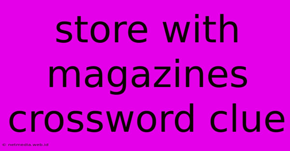 Store With Magazines Crossword Clue