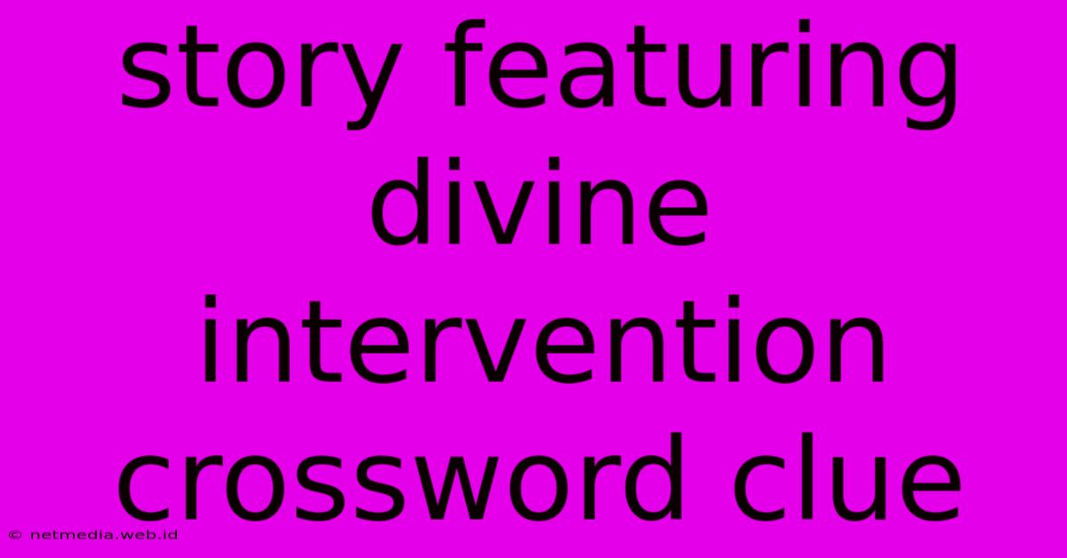 Story Featuring Divine Intervention Crossword Clue