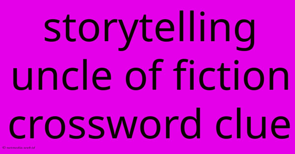 Storytelling Uncle Of Fiction Crossword Clue