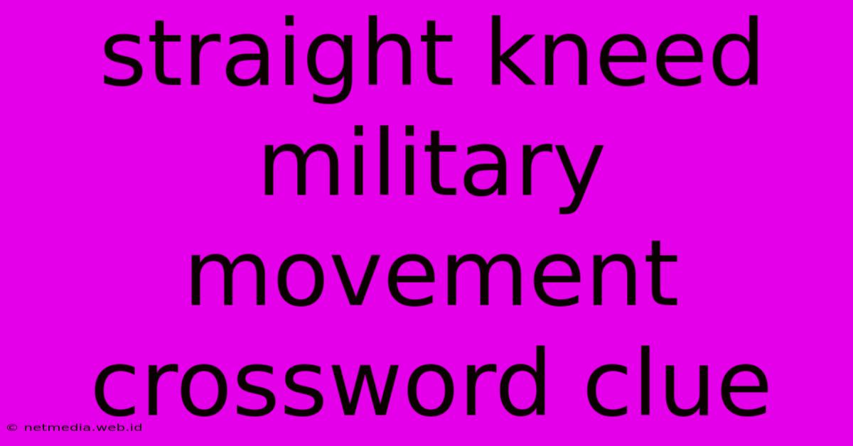 Straight Kneed Military Movement Crossword Clue