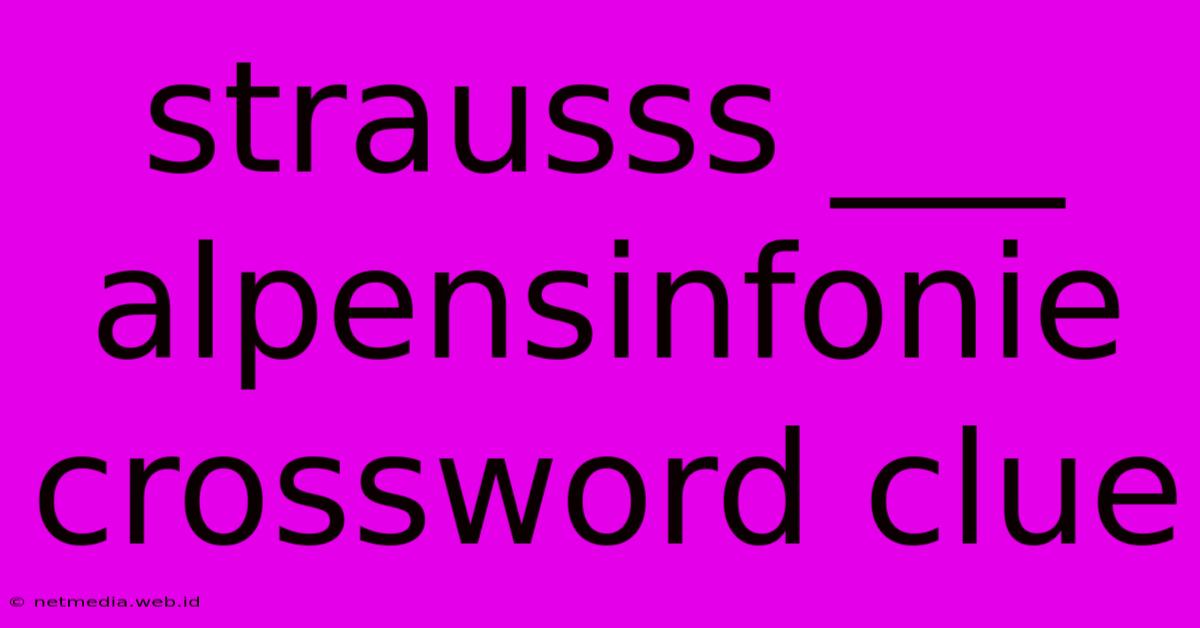 Strausss ___ Alpensinfonie Crossword Clue