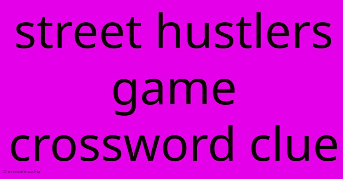 Street Hustlers Game Crossword Clue