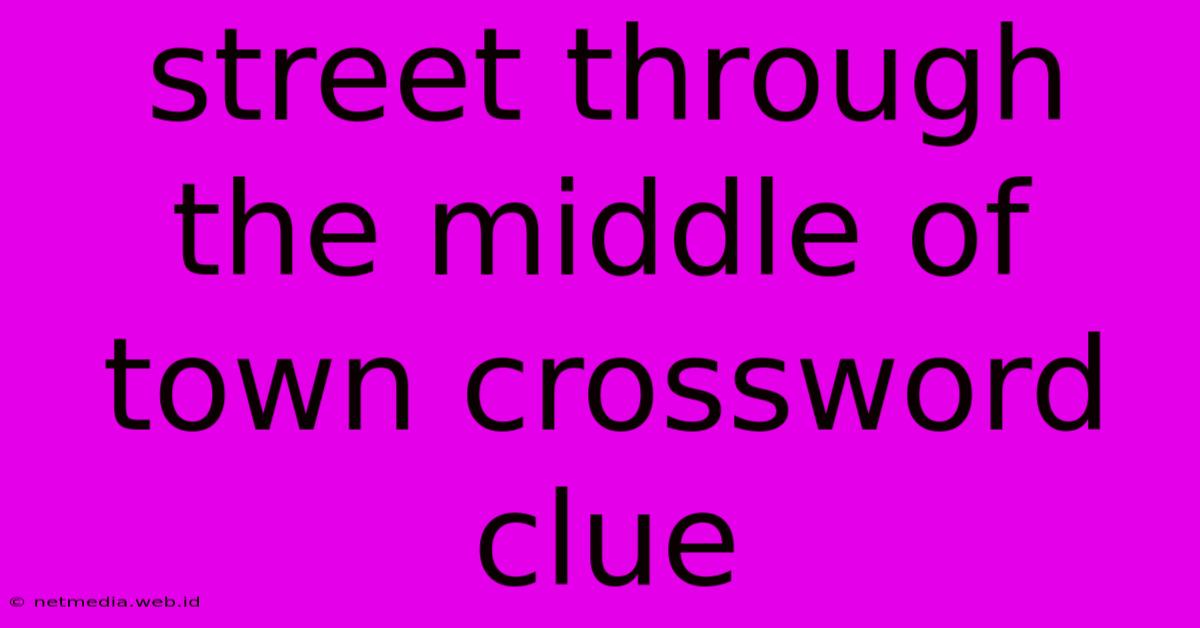 Street Through The Middle Of Town Crossword Clue