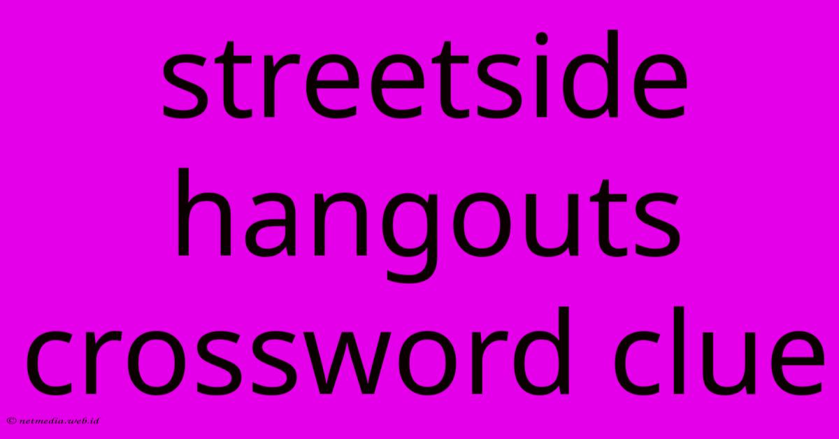 Streetside Hangouts Crossword Clue Streetside Hangouts Crossword Clue