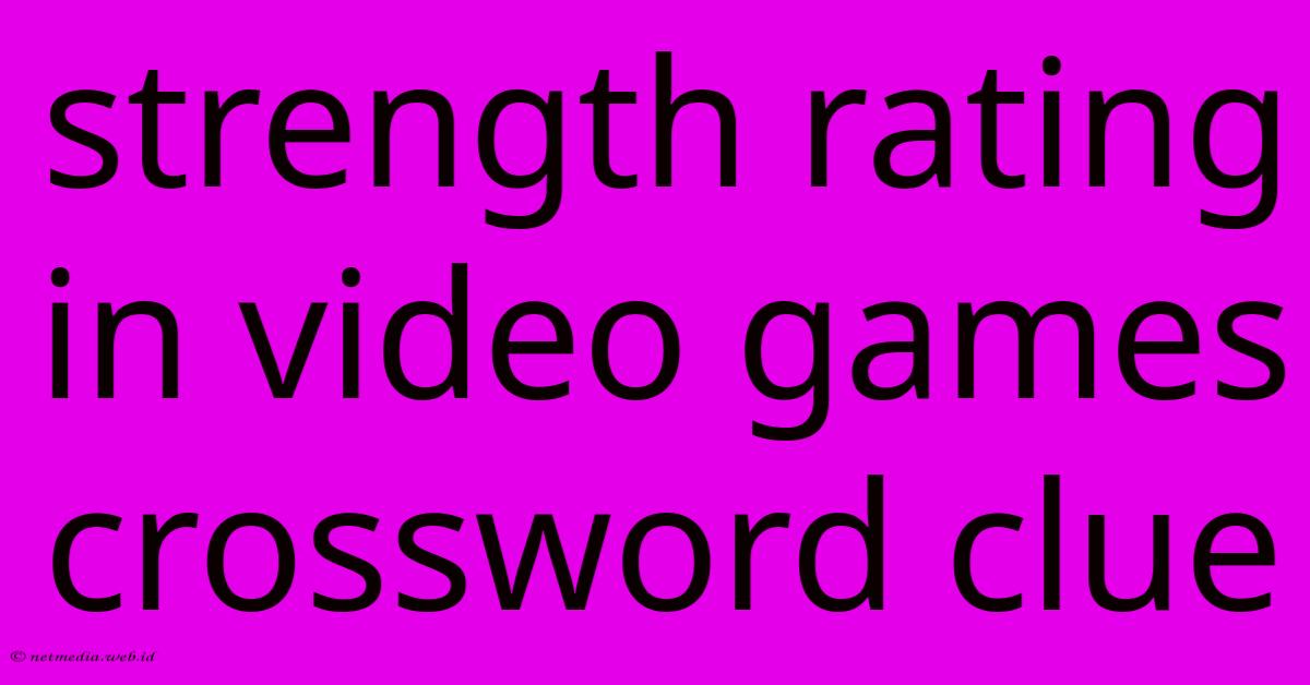 Strength Rating In Video Games Crossword Clue