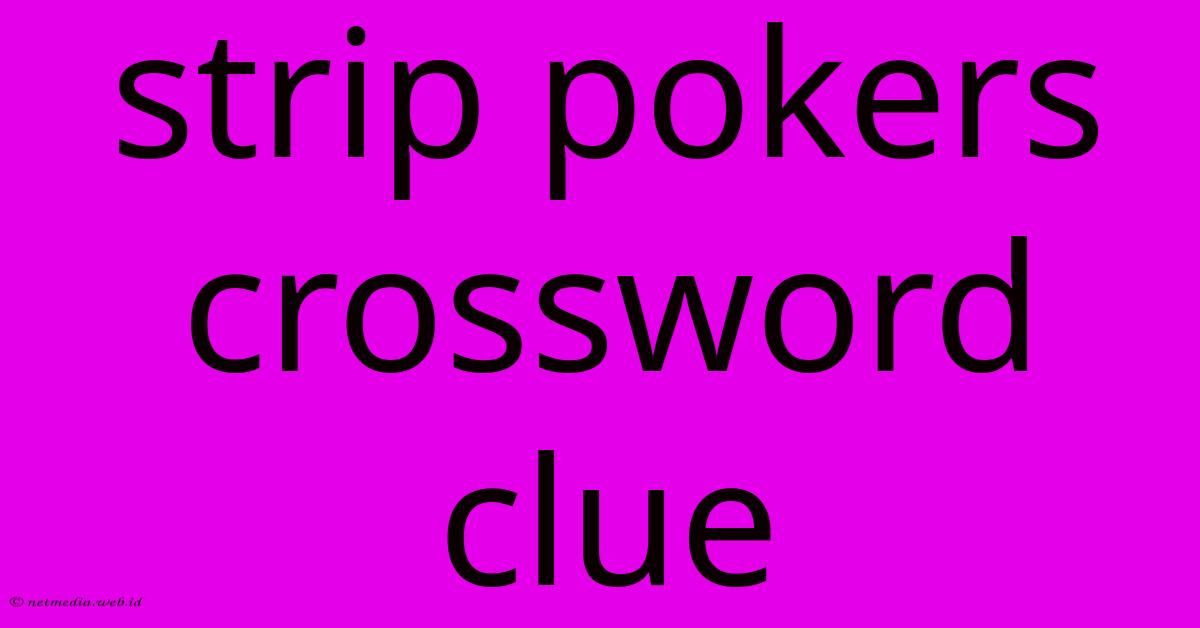 Strip Pokers Crossword Clue Strip Pokers Crossword Clue
