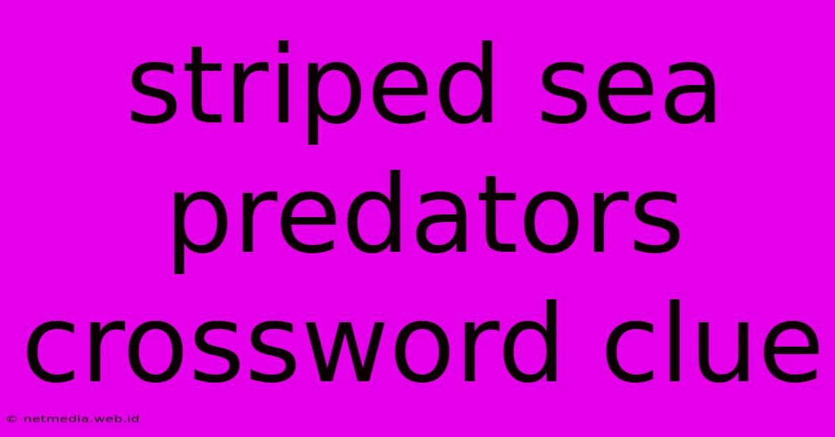 Striped Sea Predators Crossword Clue