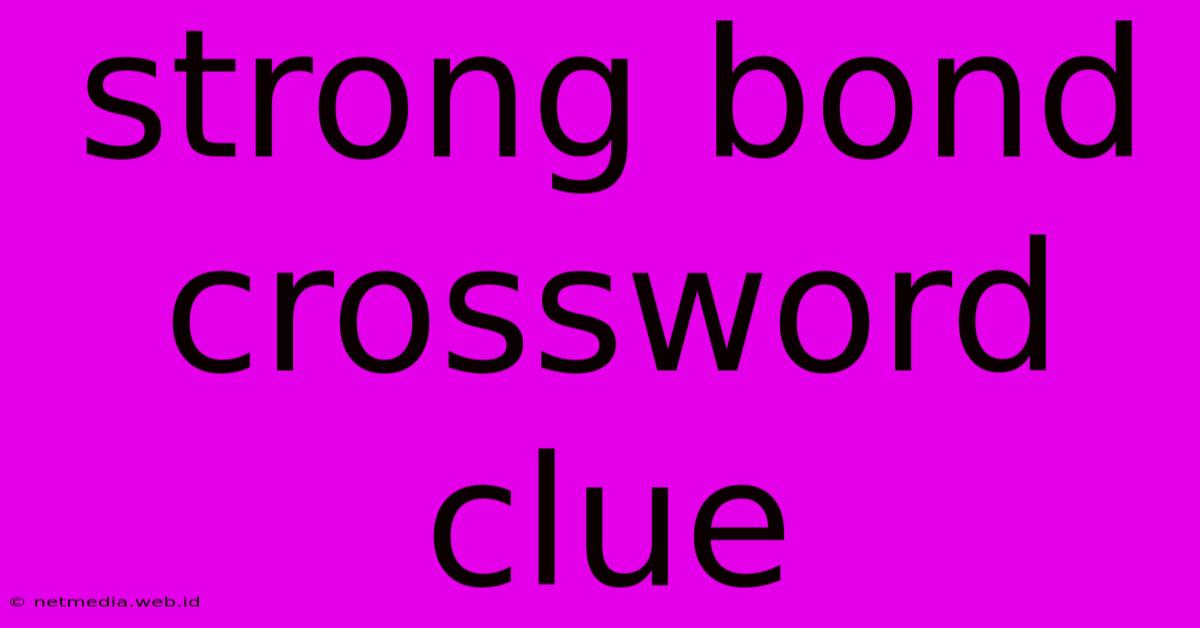 Strong Bond Crossword Clue