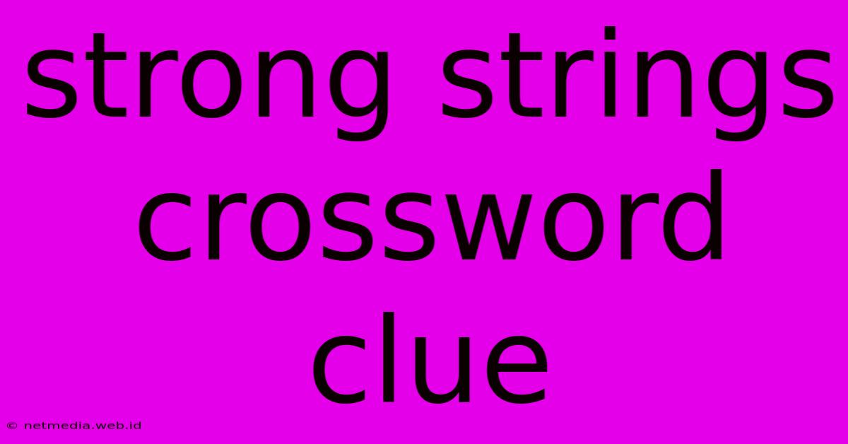 Strong Strings Crossword Clue