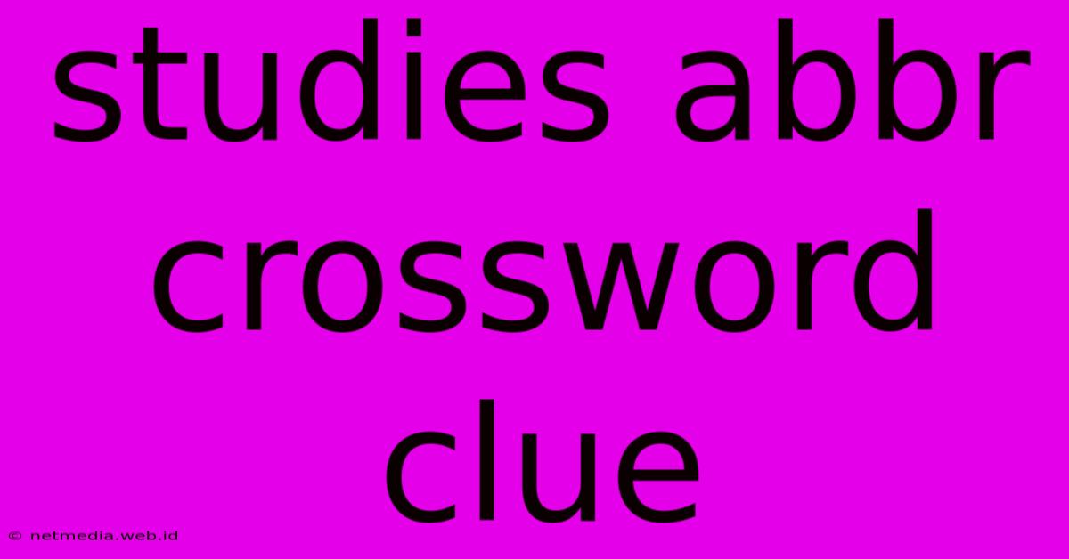 Studies Abbr Crossword Clue