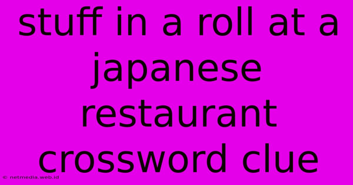 Stuff In A Roll At A Japanese Restaurant Crossword Clue