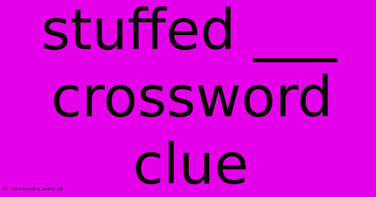 Stuffed ___ Crossword Clue