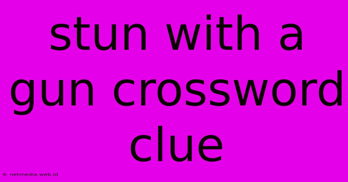 Stun With A Gun Crossword Clue