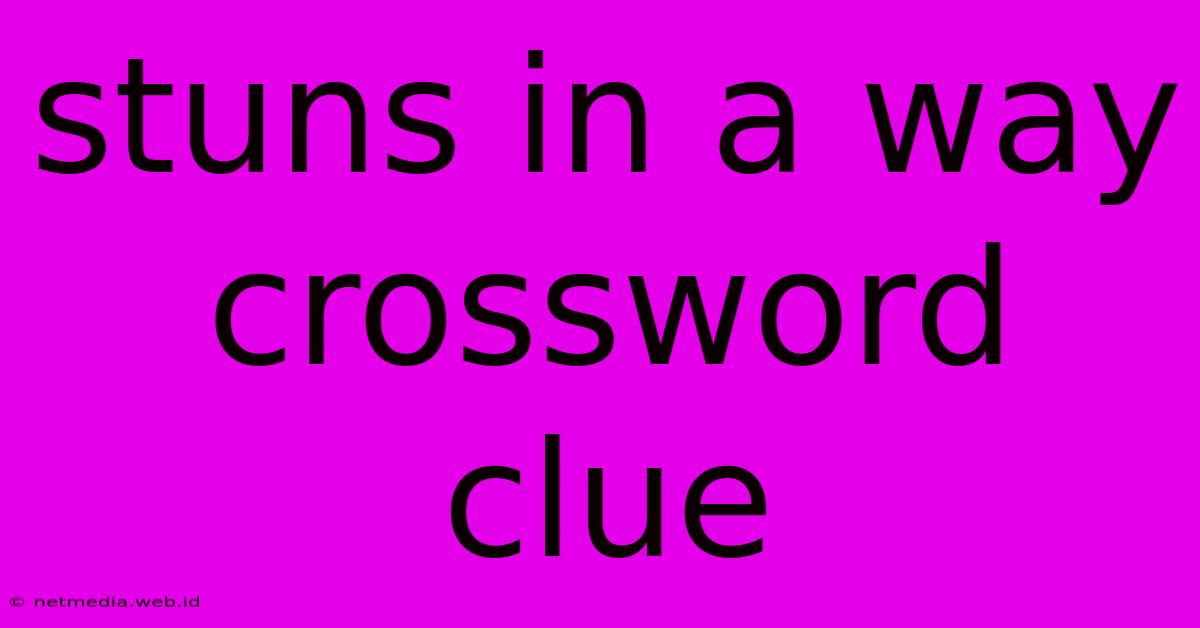 Stuns In A Way Crossword Clue