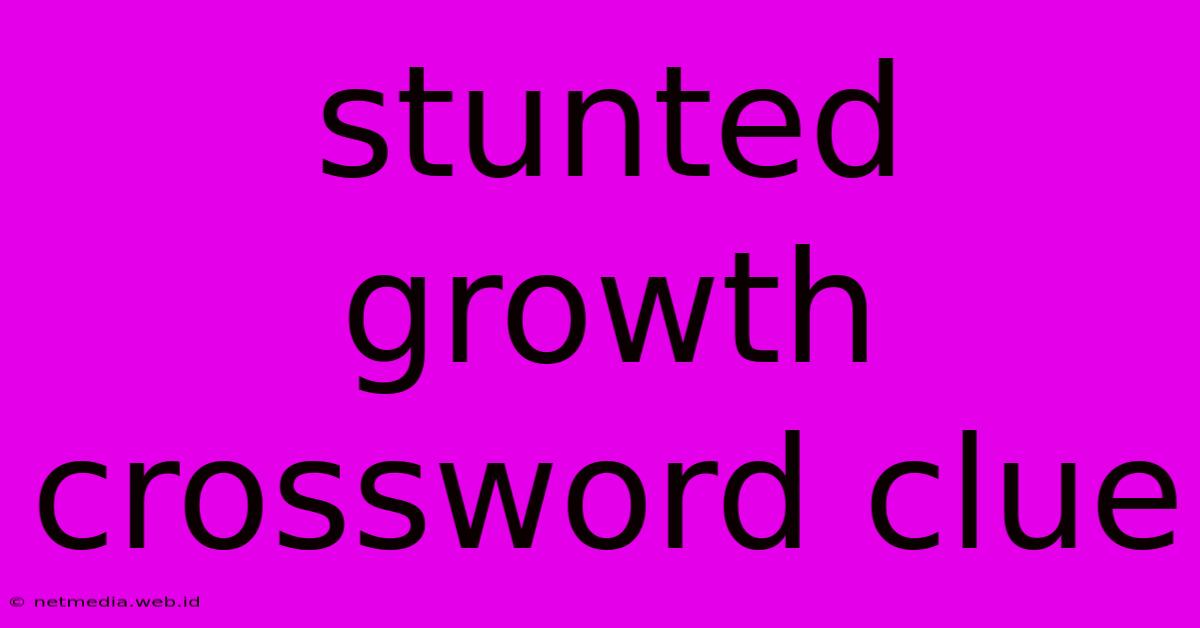 Stunted Growth Crossword Clue