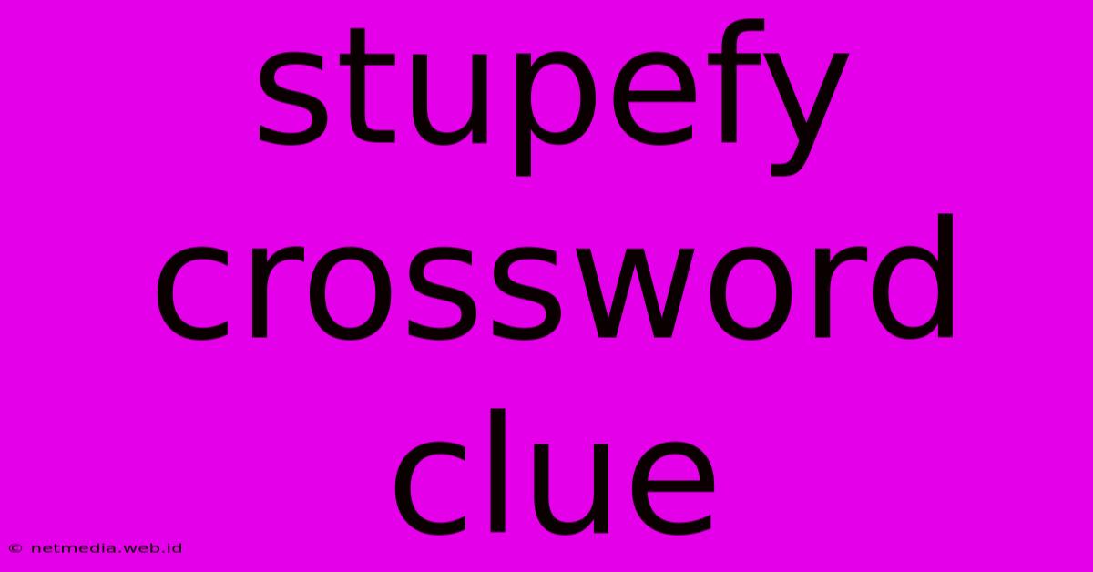 Stupefy Crossword Clue