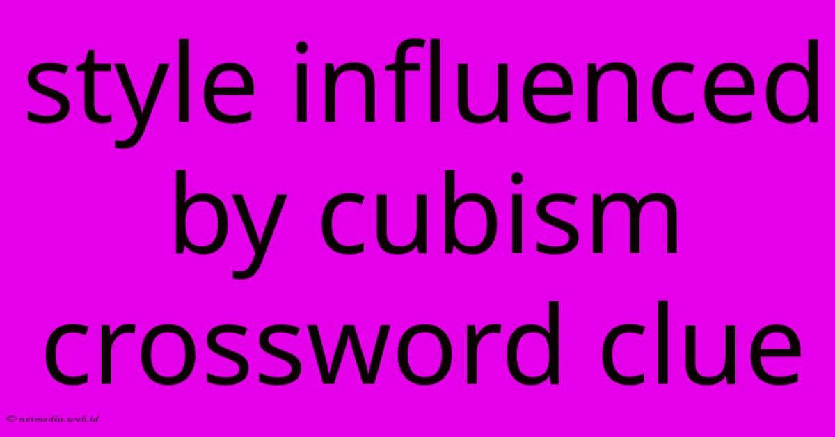Style Influenced By Cubism Crossword Clue Style Influenced By Cubism Crossword Clue