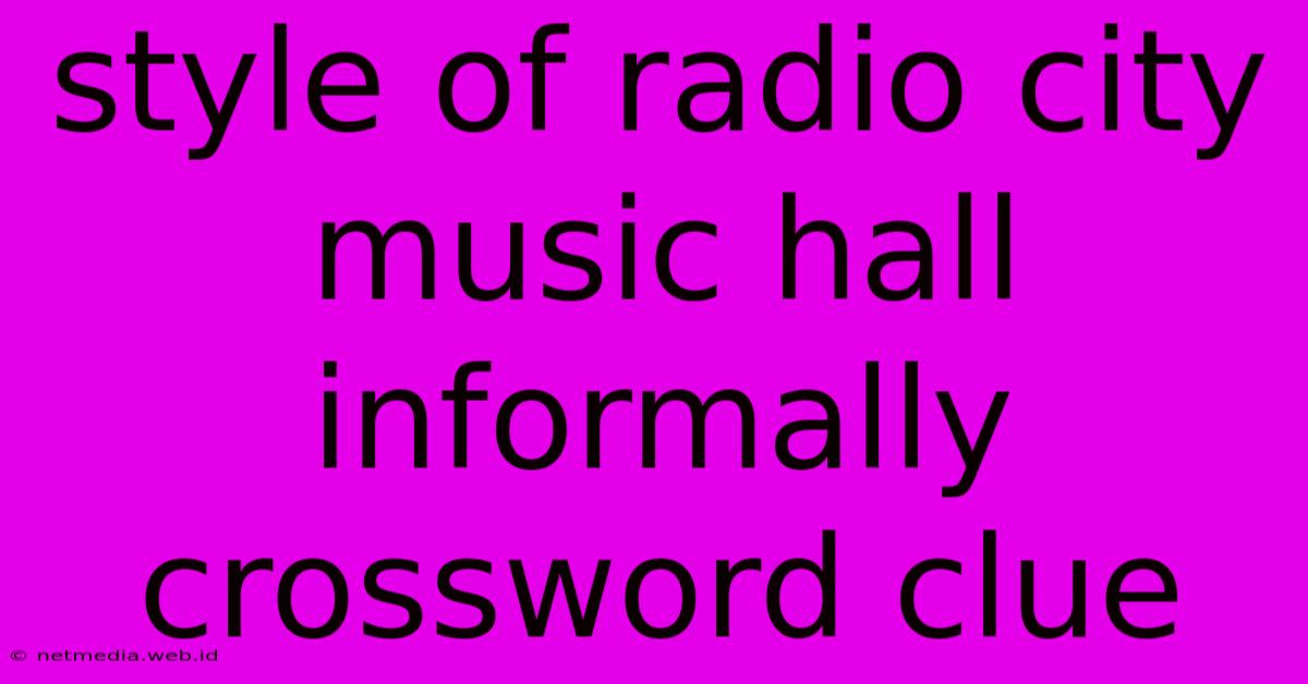 Style Of Radio City Music Hall Informally Crossword Clue