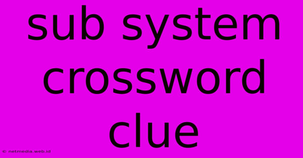 Sub System Crossword Clue