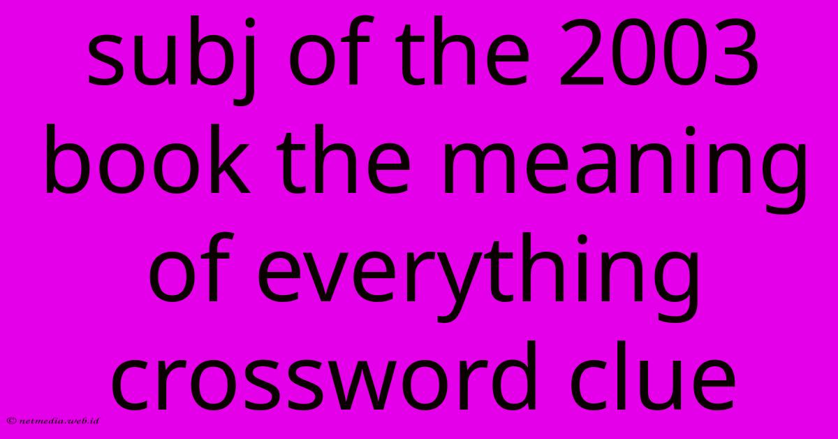 Subj Of The 2003 Book The Meaning Of Everything Crossword Clue