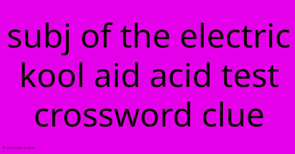 Subj Of The Electric Kool Aid Acid Test Crossword Clue Subj Of The Electric Kool Aid Acid Test Crossword Clue