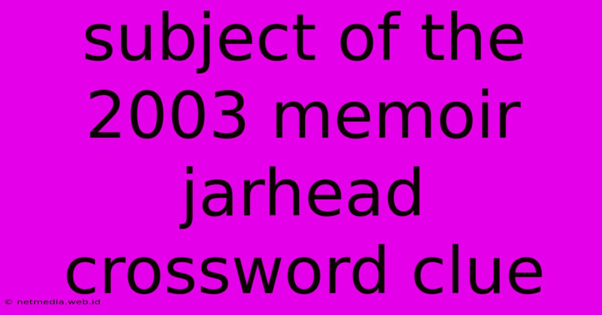 Subject Of The 2003 Memoir Jarhead Crossword Clue