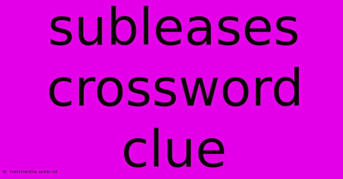 Subleases Crossword Clue