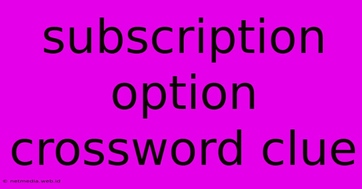 Subscription Option Crossword Clue