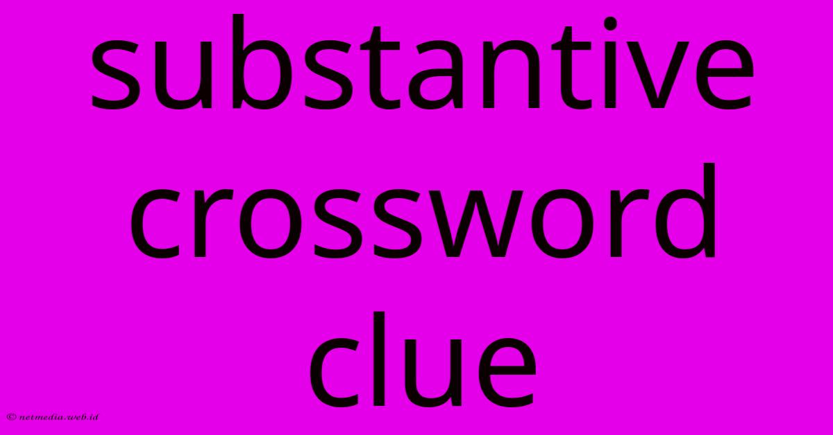 Substantive Crossword Clue