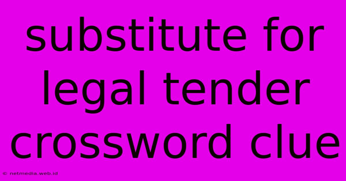 Substitute For Legal Tender Crossword Clue